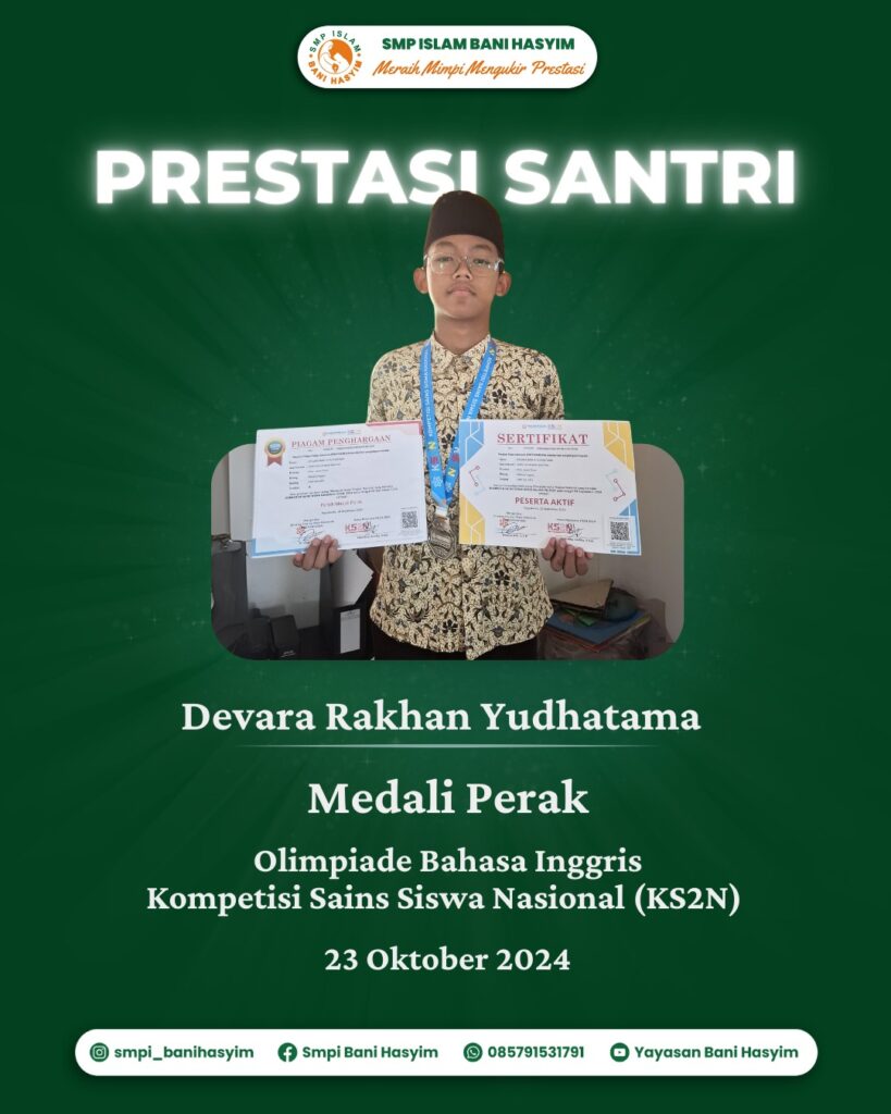 Malang – Devara Rakhan Yudhatama, siswa kelas 8B SMP Islam Bani Hasyim, berhasil meraih medali perak dalam ajang Olimpiade Bahasa Inggris Kompetensi Sains Siswa Nasional (KS2N) yang dilaksanakan secara online pada bulan September lalu. Kompetisi bergengsi ini diikuti oleh ratusan peserta dari berbagai daerah. Devara mengungkapkan bahwa motivasinya mengikuti kompetisi ini adalah untuk meraih prestasi dan meningkatkan kemampuan bahasa asing, khususnya Bahasa Inggris. Dengan persiapan matang dan dedikasi yang tinggi, Devara mampu bersaing dengan para peserta lainnya hingga meraih posisi teratas. Guru pendamping menyampaikan apresiasinya atas pencapaian Devara, sembari berharap agar prestasi ini dapat memotivasi siswa lainnya untuk terus berjuang dan mengasah kemampuan mereka. Kompetisi ini berjalan lancar dan memberikan pengalaman berharga bagi para peserta untuk mengukur kemampuan mereka di tingkat nasional. Keberhasilan Devara menunjukkan bahwa kerja keras dan semangat belajar dapat membawa hasil yang membanggakan.